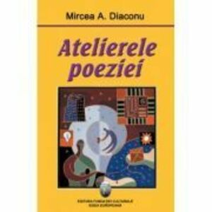 Atelierele poeziei - Mircea A. Diaconu imagine