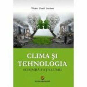 Clima si tehnologia schimba fata lumii - Victor Emil Lucian imagine