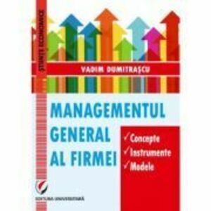 Managementul general al firmei. Concepte. Instrumente. Modele - Vadim Dumitrascu imagine