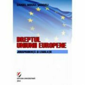 Dreptul Uniunii Europene. Jurisprudenta si legislatie - Daniel-Mihail Sandru imagine