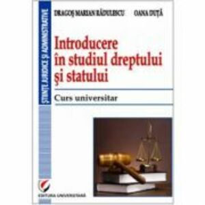 Introducere in studiul dreptului si statului. Curs universitar - Dragos Marian Radulescu, Oana Duta imagine