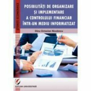 Posibilitati de organizare si implementare a controlului financiar intr-un mediu informatizat - Dinu Octavian Nicolescu imagine