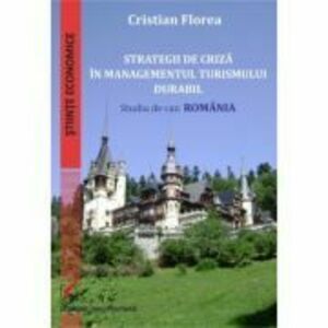 Strategii de criza in managementul turismului durabil. Studiu de caz: Romania - Cristian Florea imagine