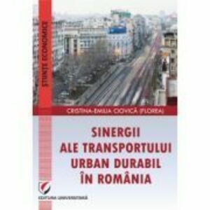 Sinergii ale transportului urban durabil in Romania - Cristina-Emilia Ciovica (Florea) imagine
