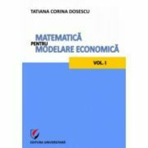 Matematica pentru modelare economica volumul 1 - Tatiana Corina Dosescu imagine