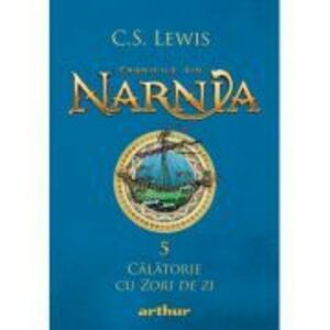 Cronicile din Narnia 5. Calatorie cu Zori de zi - C. S. Lewis imagine