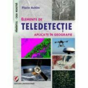Elemente de teledetectie aplicate in geografie - Florin Achim imagine