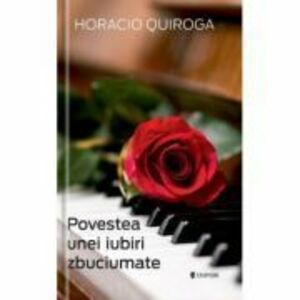 Povestea unei iubiri zbuciumate - Horacio Quiroga imagine
