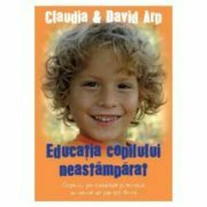 Educatia copilului neastamparat - Claudia Arp imagine