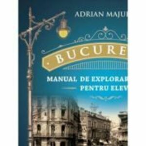 Bucuresti. Manual de explorare urbana pentru elevi - Adrian Majuru imagine