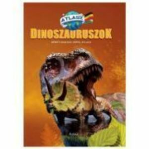 Dinozauri. Atlas maghiar-german Dinoszauruszok. Nemet-Magyar Kepes Atlasz imagine