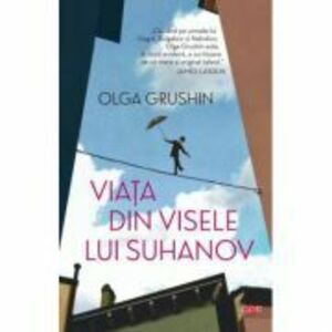 Viata din visele lui Suhanov - Olga Grushin imagine
