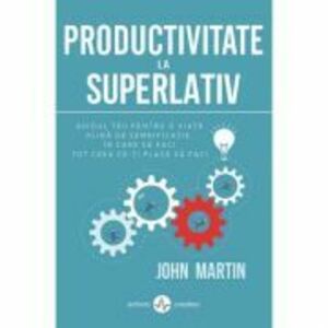 Productivitate la superlativ - John Martin imagine