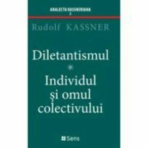 Diletantismul - Individul și omul colectivului - Rudolf Kassner imagine