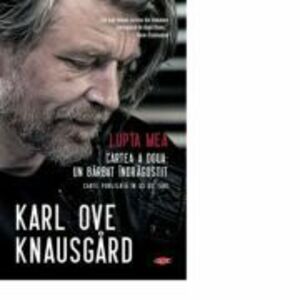 Lupta mea - Cartea a doua: Un barbat indragostit - Karl Ove Knausgard imagine