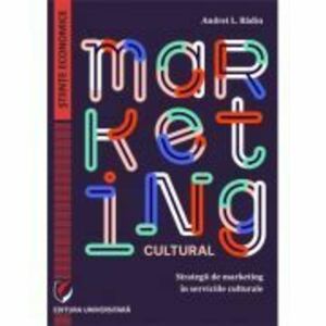 Marketing cultural. Strategii de marketing in serviciile culturale - Andrei L. Badin imagine