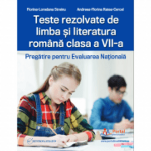Teste rezolvate de limba si literatura romana clasa a 7-a. Pregatire pentru Evaluarea Nationala - Florina-Loredana Streinu imagine
