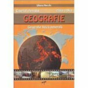 Geografie, caietul elevului pentru clasa a 9-a. Geografie fizica generala - Liliana Necula imagine