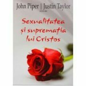Sexualitatea si suprematia lui Cristos - John Piper imagine