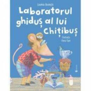 Laboratorul ghidus al lui Chitibus - Lavinia Braniste imagine