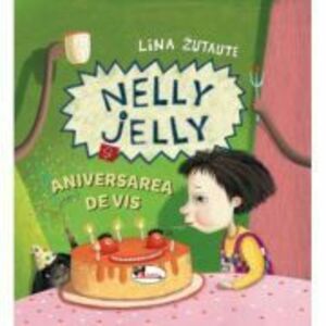 Nelly Jelly si aniversarea de vis - Lina Zutaute imagine