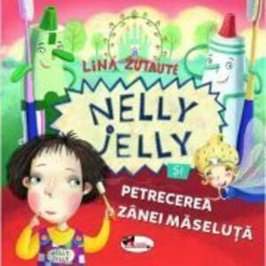 Nelly Jelly si petrecerea zanei maselute - Lina Zutaute imagine