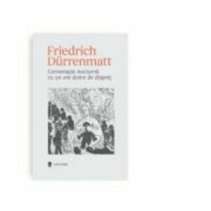 Conversatie nocturna cu un om demn de dispret - Friedrich Durrenmatt imagine