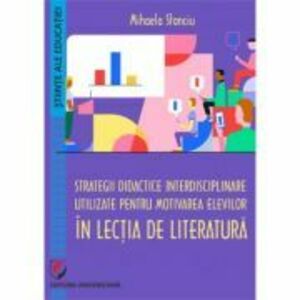 Strategii didactice interdisciplinare utilizate pentru motivarea elevilor in lectia de literatura - Mihaela Stanciu imagine