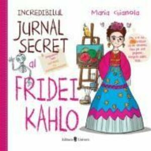 Incredibilul jurnal secret al Fridei Kahlo - Maria Gianola imagine