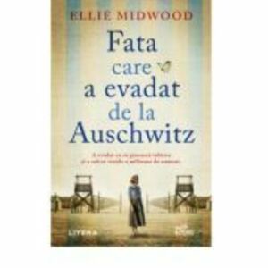 Fata care a evadat de la Auschwitz - Ellie Midwood imagine