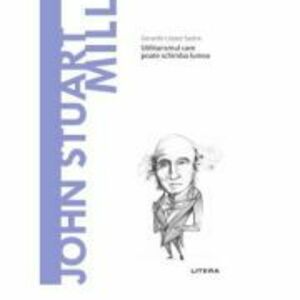 Volumul 45. Descopera Filosofia. John Stuart Mill - Gerardo Lopez Sastre imagine