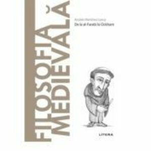 Volumul 22. Descopera Filosofia. Filosofia Medievala - Andres Martinez Lorca imagine
