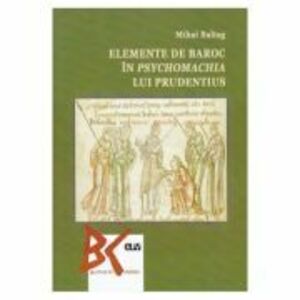 Elemente de baroc in psychomachia lui Prudentius - Mihai Baltag imagine