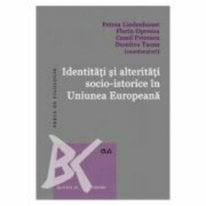 Identitati si alteritati socio-istorice in Uniunea Europeana - Petrea Lindenbauer, Florin Oprescu imagine
