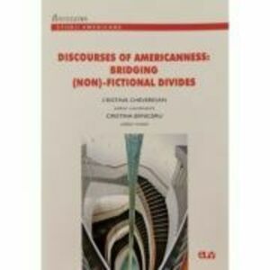 Discourses of Americanness: Bridging (non)-fictional divides - Cristina Chevesan, Cristina Baniceru imagine