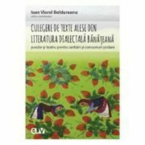 Culegere de texte alese din literatura dialectala banateana pentru serbari si concursuri scolare imagine