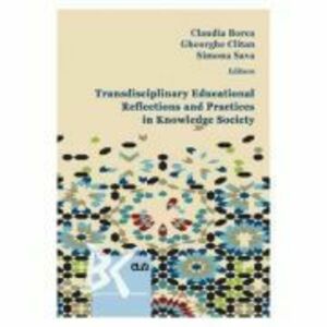 Transdisciplinary educational reflections and practices in knowledge society - Claudia Borca, Gheorghe Clitan, Sava Simona imagine