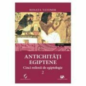 Antichitati egiptene Volumul 2 - Renata Tatomir imagine