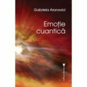 Emotie cuantica - Gabriela Aronovici imagine
