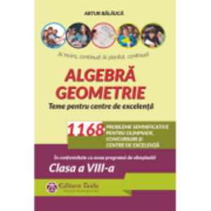 Algebra. Geometrie. 1168 de probleme semnificative pentru olimpiade, concursuri si centre de excelenta. Clasa a 8-a - Artur Balauca imagine