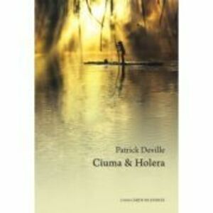 Ciuma&Holera - Patrick Deville imagine