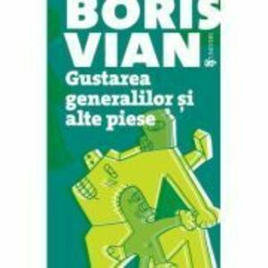 Gustarea generalilor si alte piese - Boris Vian imagine