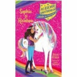 Academia Unicornilor. Sophia si Rainbow - Julie Sykes imagine