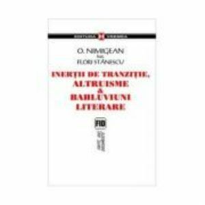Inertii de tranzitie, altruisme si bahluviuni literare - Ovidiu Nimigean, Flori Stanescu imagine