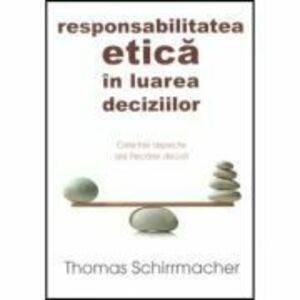 Responsabilitatea etica in luarea deciziilor - Thomas Schirrmacher imagine