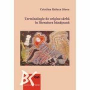 Terminologie de origine sarba in literatura banateana - Cristina Raluca Sicoe imagine