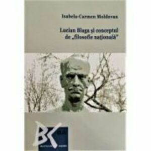 Lucian Blaga si conceptul de filosofie nationala - Isabela-Carmen Moldovan imagine