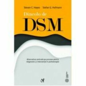 Dincolo de DSM. Alternativa centrata pe procese pentru diagnostic si interventie in psihoterapie - Steven C. Hayes, Stefan Hofmann imagine