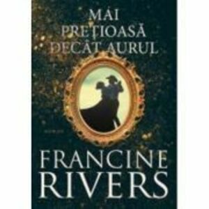 Mai pretioasa decat aurul - Francine Rivers imagine