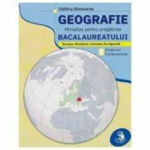 Geografie. Miniatlas pentru Bacalaureat: Europa - Romania - Uniunea Europeana - Catalina Sandulache imagine